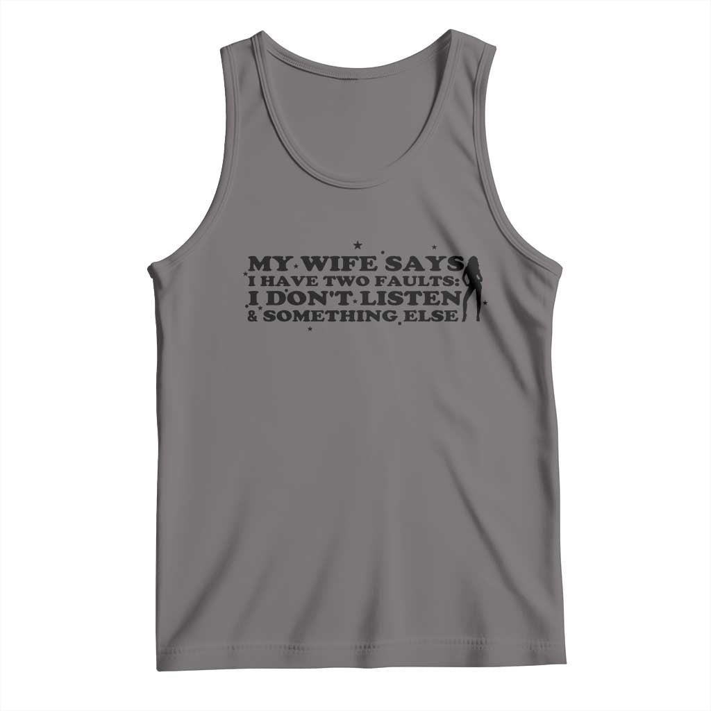 My Wife Says I Only Have Two Faults Tank Top Funny Marriage Life Hot Wife TS12 Deep Heather Print Your Wear