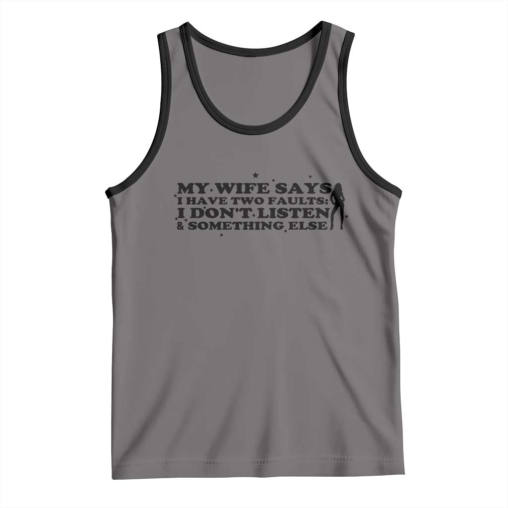 My Wife Says I Only Have Two Faults Tank Top Funny Marriage Life Hot Wife TS12 Deep Heather Black Print Your Wear