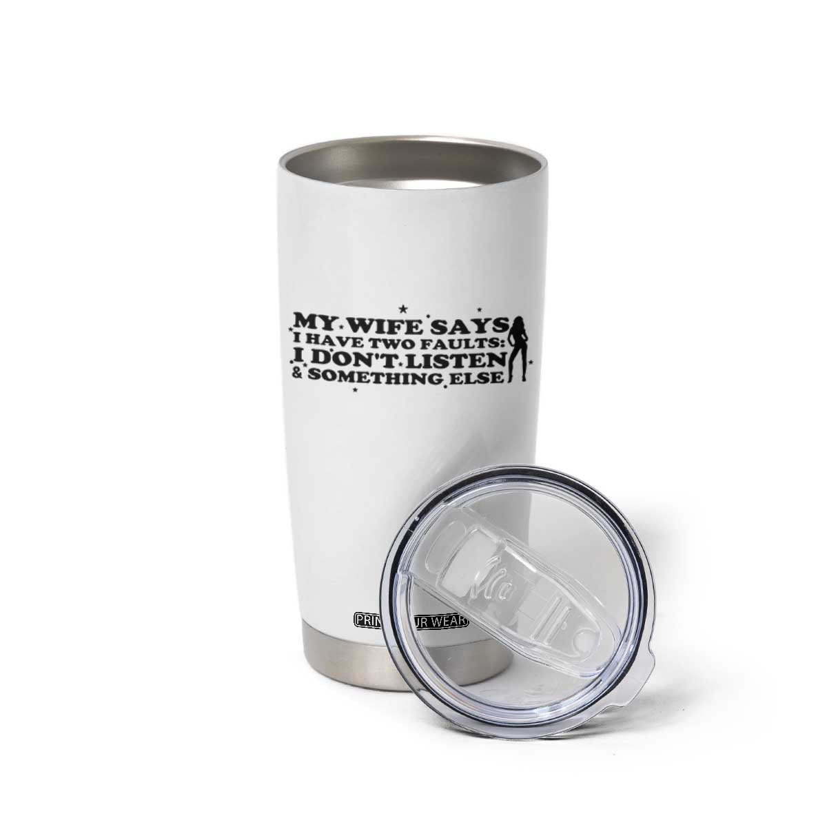 My Wife Says I Only Have Two Faults Tumbler Cup Funny Marriage Life Hot Wife TS12 Print Your Wear