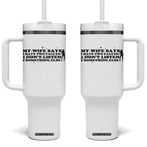 My Wife Says I Only Have Two Faults Tumbler With Handle Funny Marriage Life Hot Wife TS12 One Size: 40 oz White Print Your Wear
