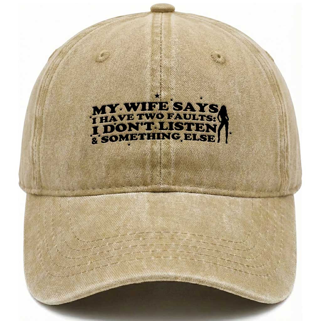 My Wife Says I Only Have Two Faults Washed Cotton Baseball Cap Funny Marriage Life Hot Wife TS12 Print Your Wear