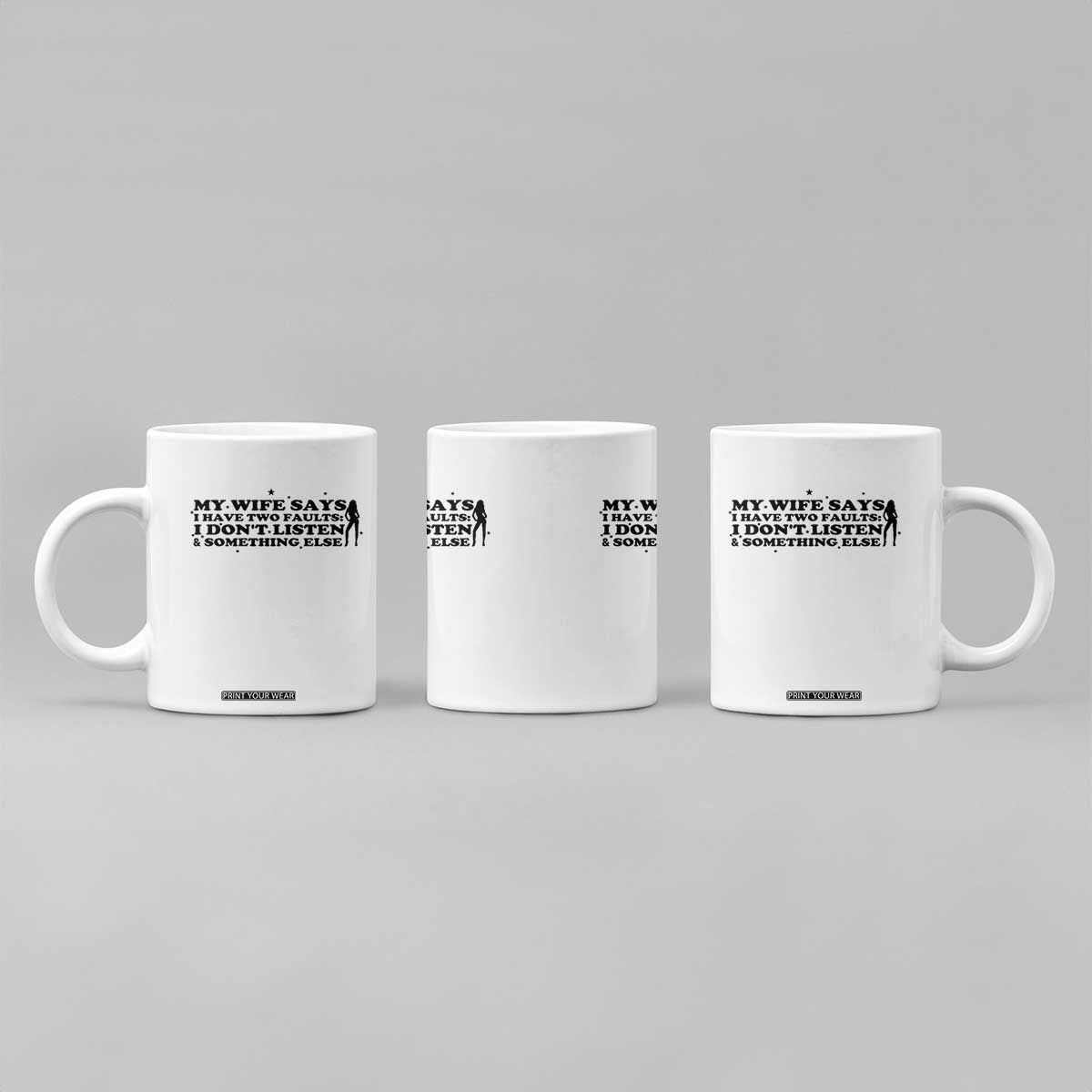 My Wife Says I Only Have Two Faults Coffee Mug Funny Marriage Life Hot Wife TS12 Print Your Wear