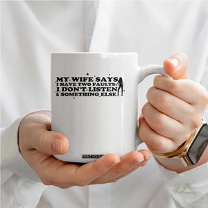 My Wife Says I Only Have Two Faults Coffee Mug Funny Marriage Life Hot Wife TS12 Print Your Wear