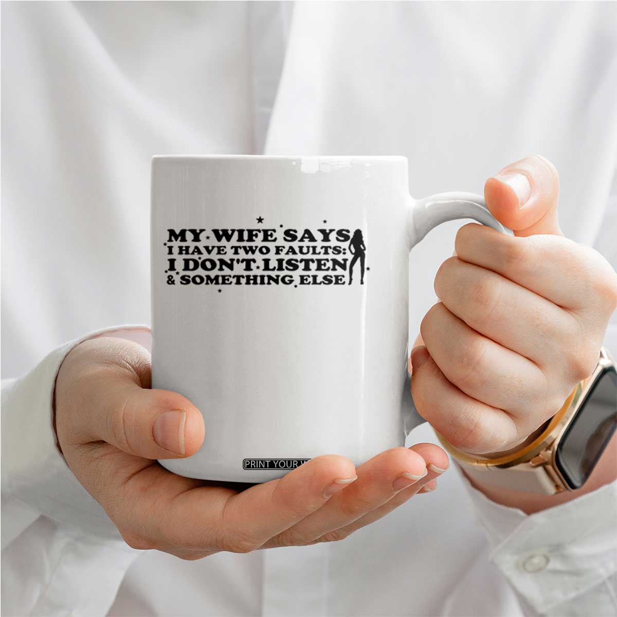 My Wife Says I Only Have Two Faults Coffee Mug Funny Marriage Life Hot Wife TS12 Print Your Wear