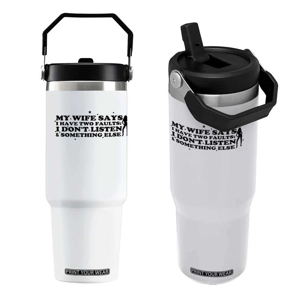 My Wife Says I Only Have Two Faults Flip Straw Tumbler Funny Marriage Life Hot Wife TS12 One Size: 30 oz White Print Your Wear