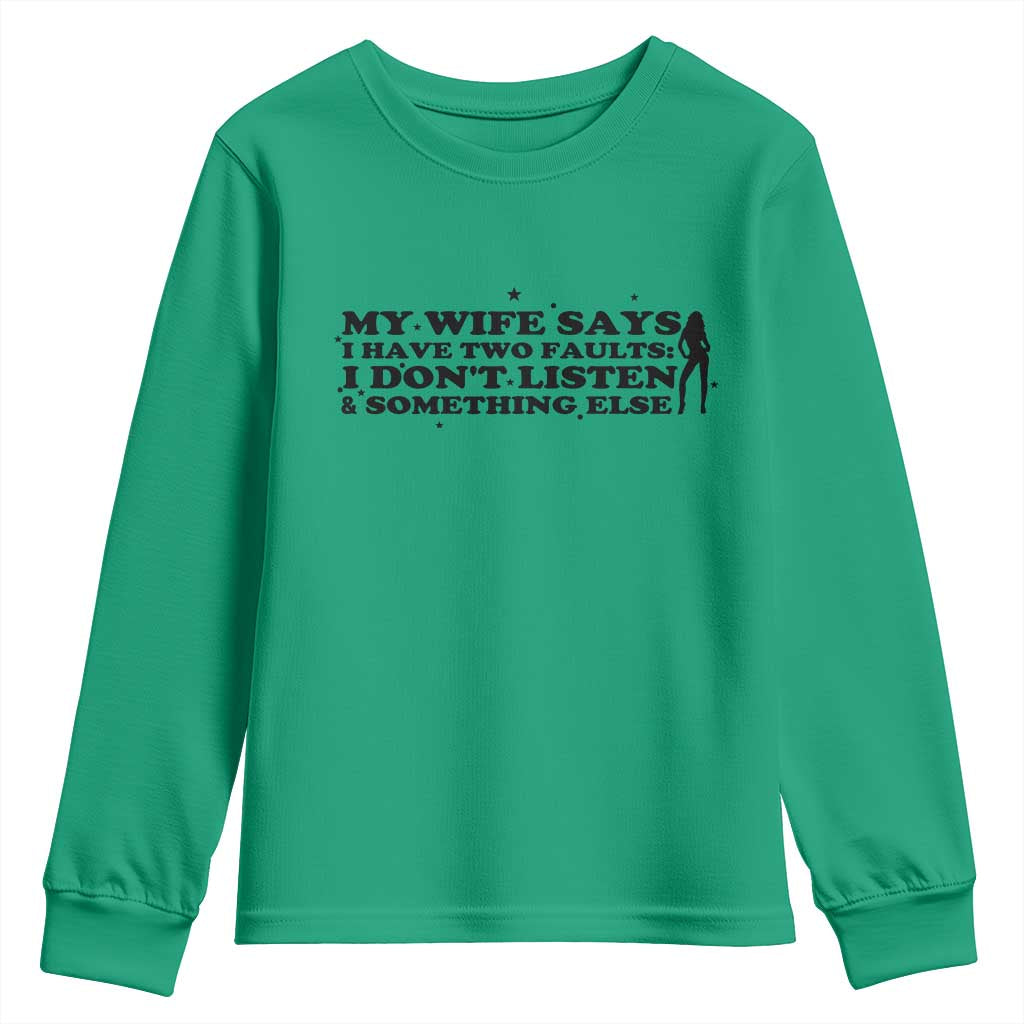 My Wife Says I Only Have Two Faults Youth Sweatshirt Funny Marriage Life Hot Wife TS12 Irish Green Print Your Wear