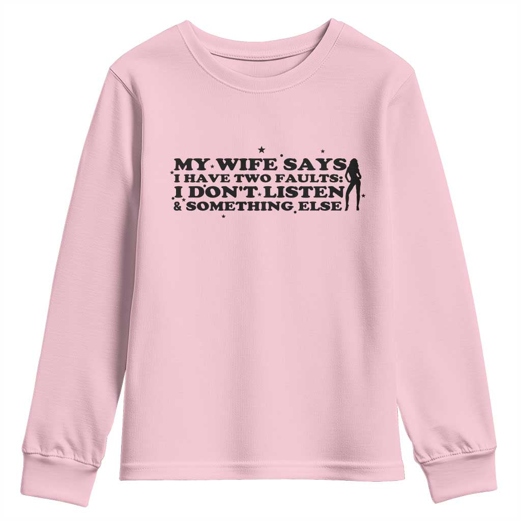 My Wife Says I Only Have Two Faults Youth Sweatshirt Funny Marriage Life Hot Wife TS12 Light Pink Print Your Wear
