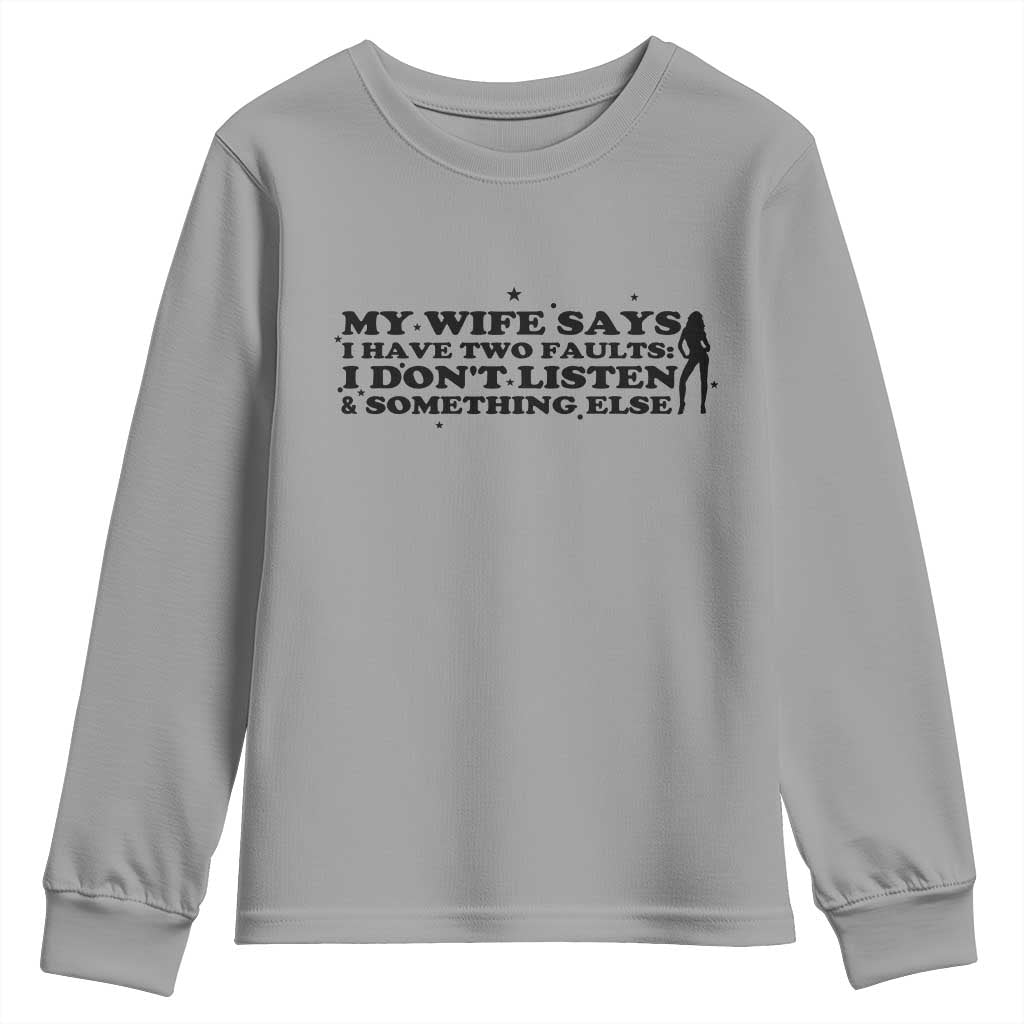 My Wife Says I Only Have Two Faults Youth Sweatshirt Funny Marriage Life Hot Wife TS12 Sport Gray Print Your Wear