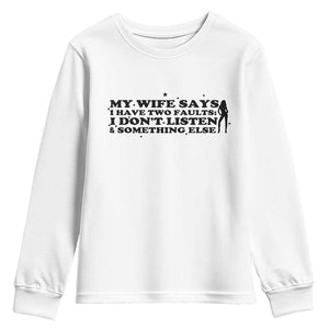 My Wife Says I Only Have Two Faults Youth Sweatshirt Funny Marriage Life Hot Wife TS12 White Print Your Wear