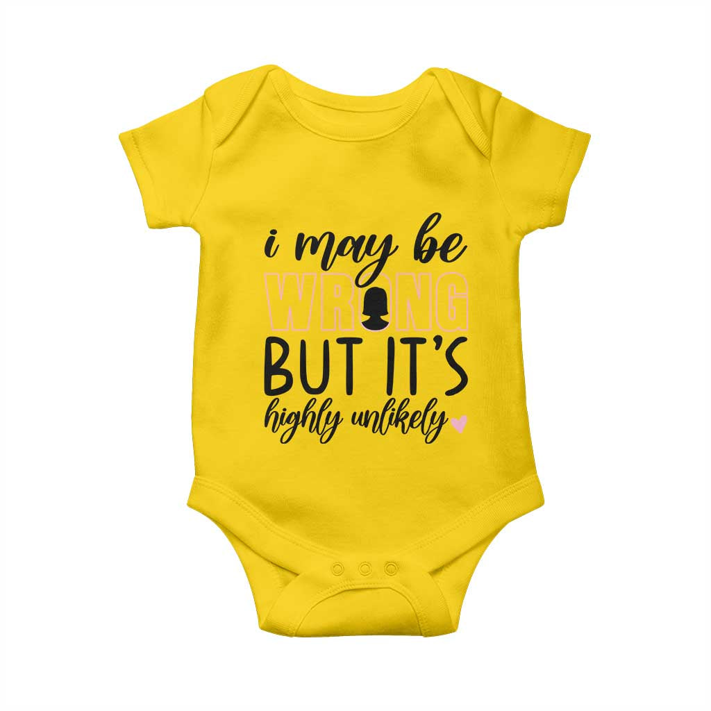 I May Be Wrong But It Is Highly Unlikely Baby Onesie Funny Sarcastic TS12 Daisy Print Your Wear