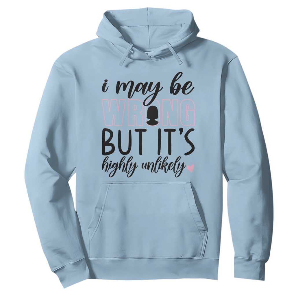 I May Be Wrong But It Is Highly Unlikely Hoodie Funny Sarcastic TS12 Light Blue Print Your Wear