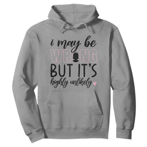 I May Be Wrong But It Is Highly Unlikely Hoodie Funny Sarcastic TS12 Sport Gray Print Your Wear