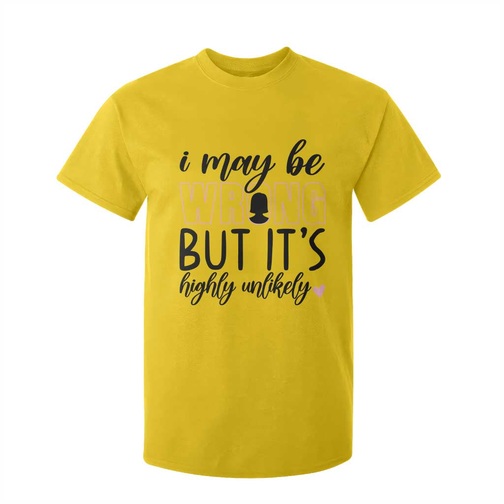 I May Be Wrong But It Is Highly Unlikely T Shirt For Kid Funny Sarcastic TS12 Daisy Print Your Wear