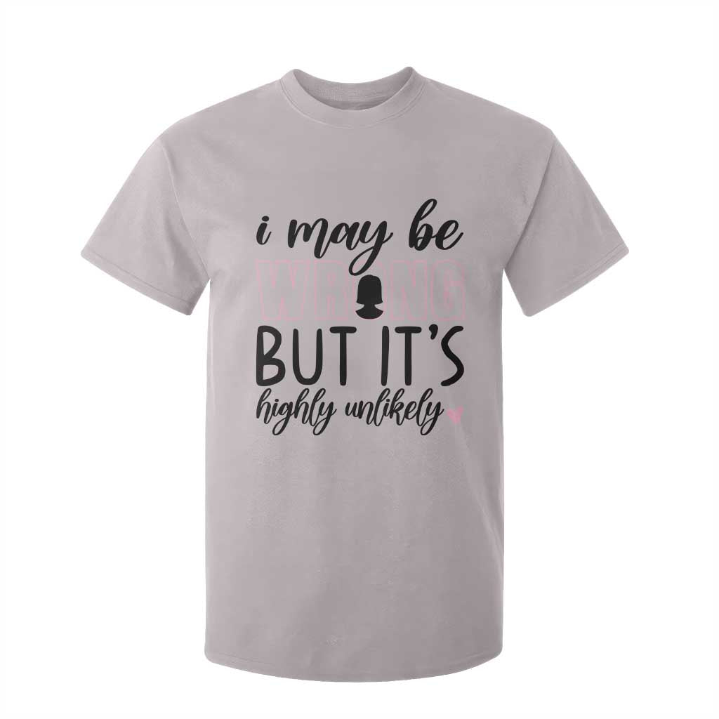 I May Be Wrong But It Is Highly Unlikely T Shirt For Kid Funny Sarcastic TS12 Ice Gray Print Your Wear