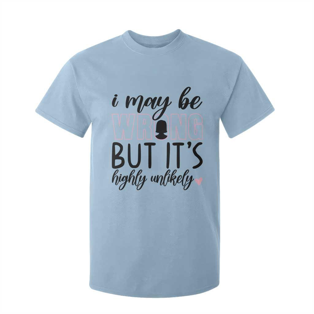 I May Be Wrong But It Is Highly Unlikely T Shirt For Kid Funny Sarcastic TS12 Light Blue Print Your Wear