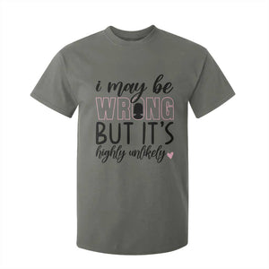 I May Be Wrong But It Is Highly Unlikely T Shirt For Kid Funny Sarcastic TS12 Military Green Print Your Wear
