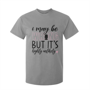 I May Be Wrong But It Is Highly Unlikely T Shirt For Kid Funny Sarcastic TS12 Sport Gray Print Your Wear