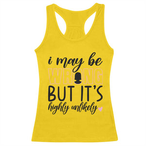 I May Be Wrong But It Is Highly Unlikely Racerback Tank Top Funny Sarcastic TS12 Daisy Print Your Wear
