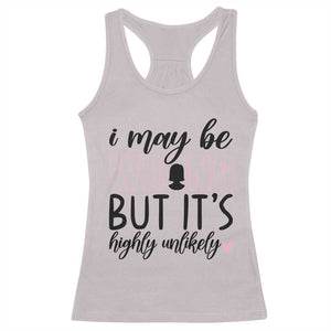 I May Be Wrong But It Is Highly Unlikely Racerback Tank Top Funny Sarcastic TS12 Ice Gray Print Your Wear