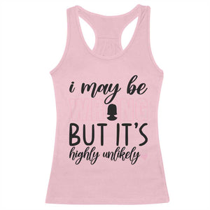 I May Be Wrong But It Is Highly Unlikely Racerback Tank Top Funny Sarcastic TS12 Light Pink Print Your Wear