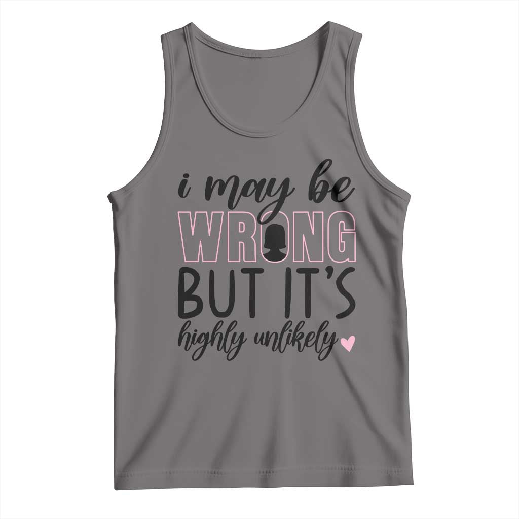 I May Be Wrong But It Is Highly Unlikely Tank Top Funny Sarcastic TS12 Deep Heather Print Your Wear