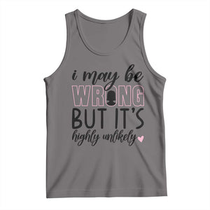 I May Be Wrong But It Is Highly Unlikely Tank Top Funny Sarcastic TS12 Deep Heather Print Your Wear