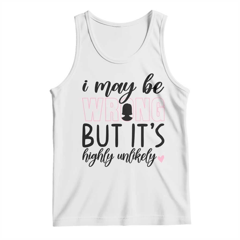 I May Be Wrong But It Is Highly Unlikely Tank Top Funny Sarcastic TS12 White Print Your Wear