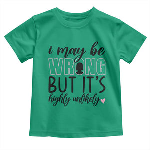 I May Be Wrong But It Is Highly Unlikely Toddler T Shirt Funny Sarcastic TS12 Irish Green Print Your Wear