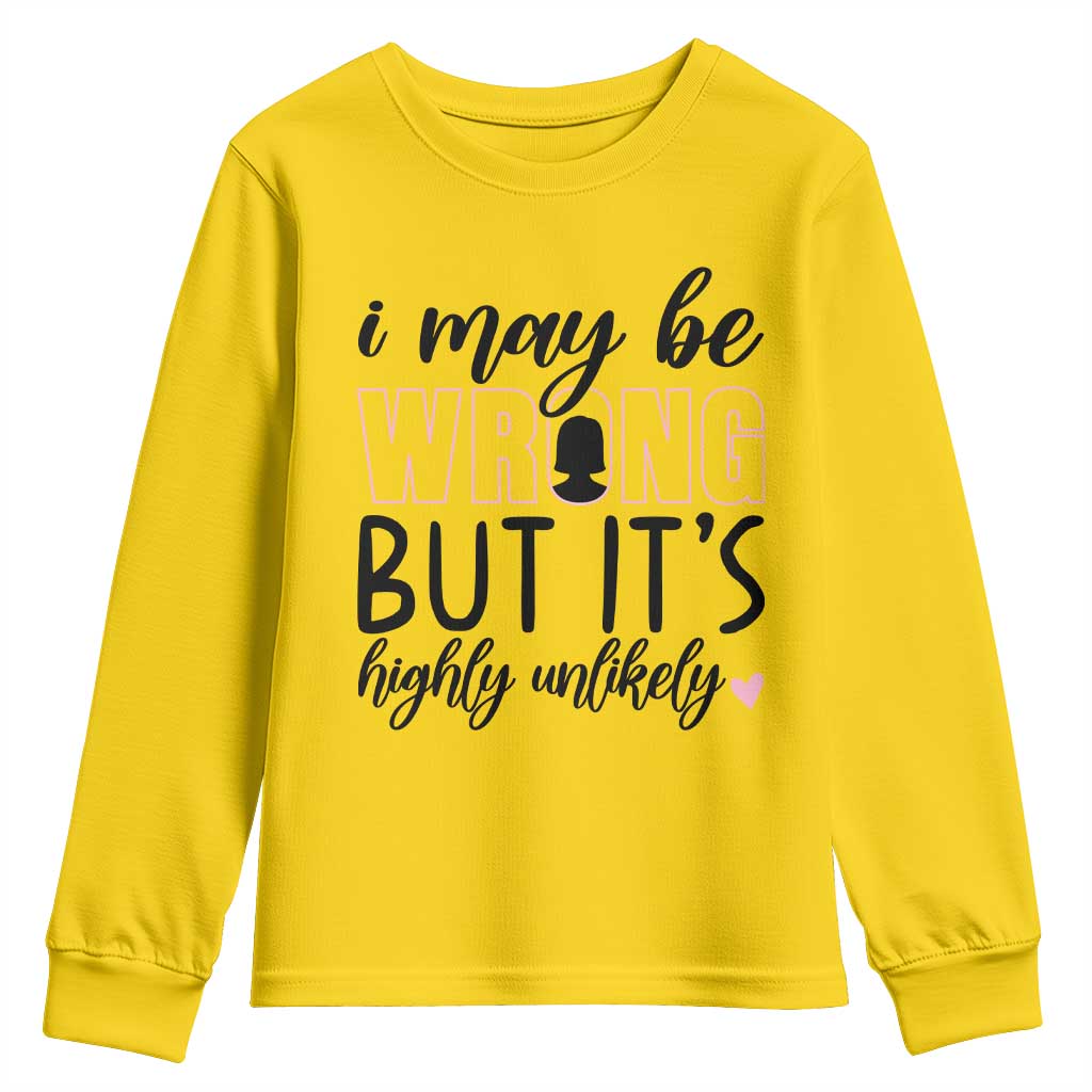 I May Be Wrong But It Is Highly Unlikely Youth Sweatshirt Funny Sarcastic TS12 Daisy Print Your Wear