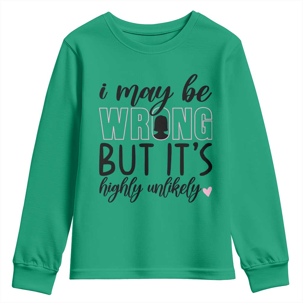 I May Be Wrong But It Is Highly Unlikely Youth Sweatshirt Funny Sarcastic TS12 Irish Green Print Your Wear