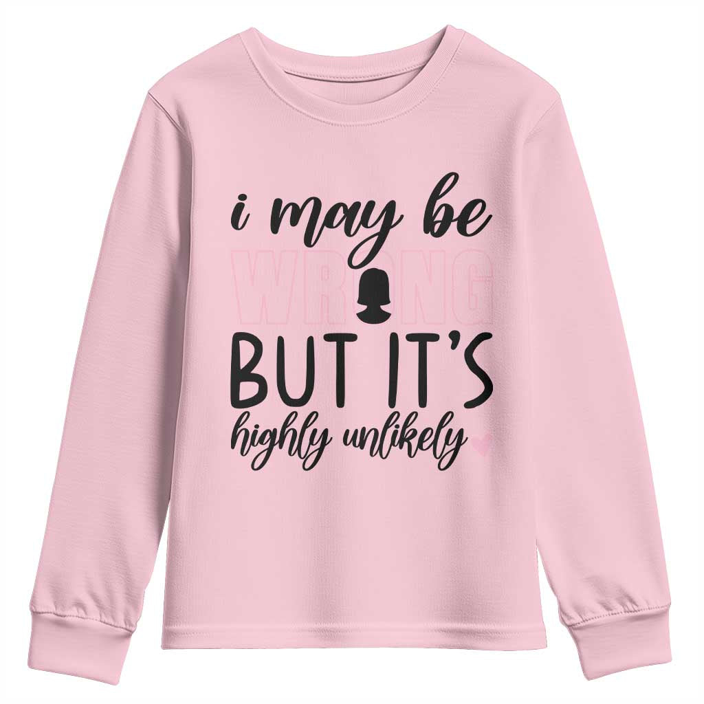 I May Be Wrong But It Is Highly Unlikely Youth Sweatshirt Funny Sarcastic TS12 Light Pink Print Your Wear