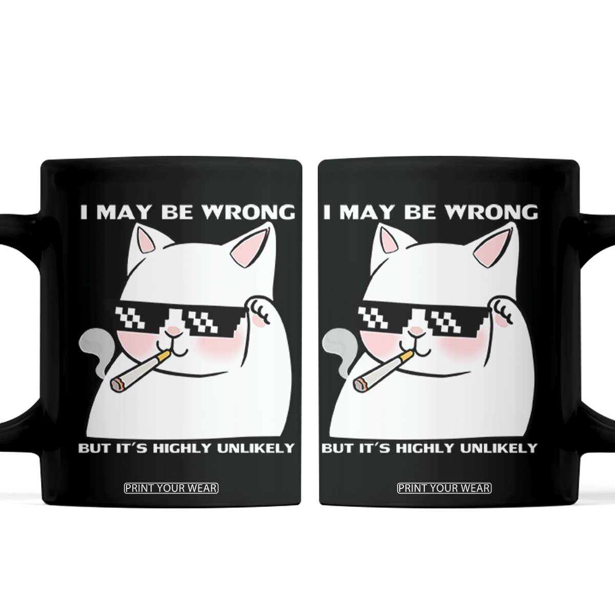 Funny Cat Humor Coffee Mug I May Be Wrong But It Is Highly Unlikely TS12 Black Print Your Wear
