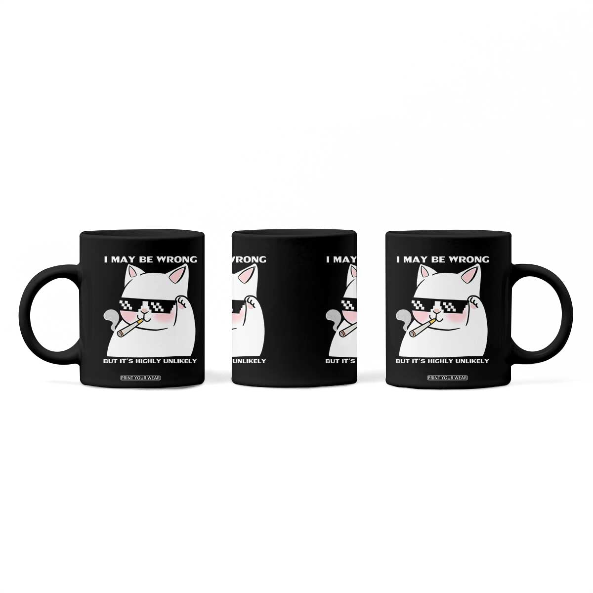 Funny Cat Humor Coffee Mug I May Be Wrong But It Is Highly Unlikely TS12 Print Your Wear