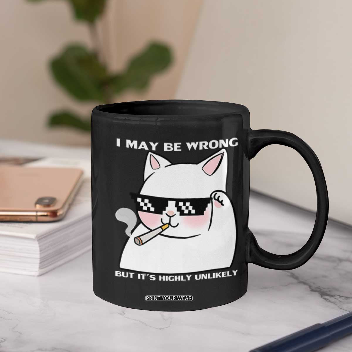 Funny Cat Humor Coffee Mug I May Be Wrong But It Is Highly Unlikely TS12 Print Your Wear