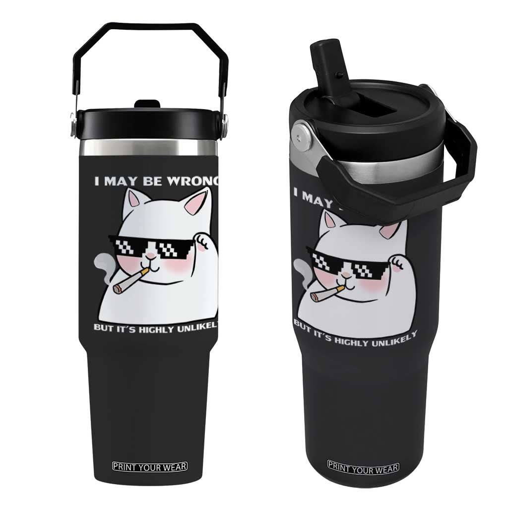 Funny Cat Humor Flip Straw Tumbler I May Be Wrong But It Is Highly Unlikely TS12 One Size: 30 oz Black Print Your Wear