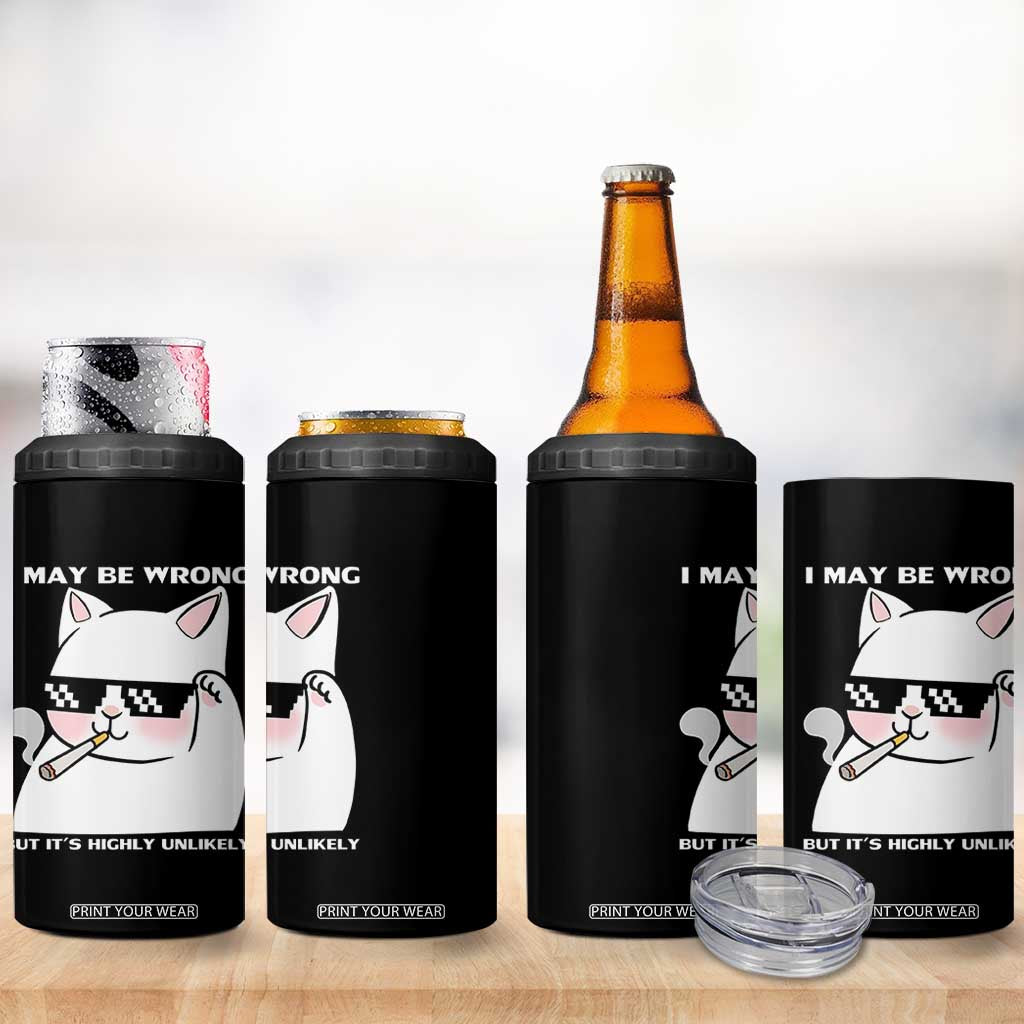 Funny Cat Humor 4 in 1 Can Cooler Tumbler I May Be Wrong But It Is Highly Unlikely TS12 Print Your Wear