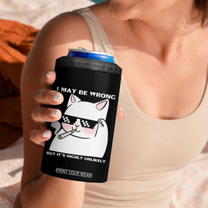 Funny Cat Humor 4 in 1 Can Cooler Tumbler I May Be Wrong But It Is Highly Unlikely TS12 Print Your Wear