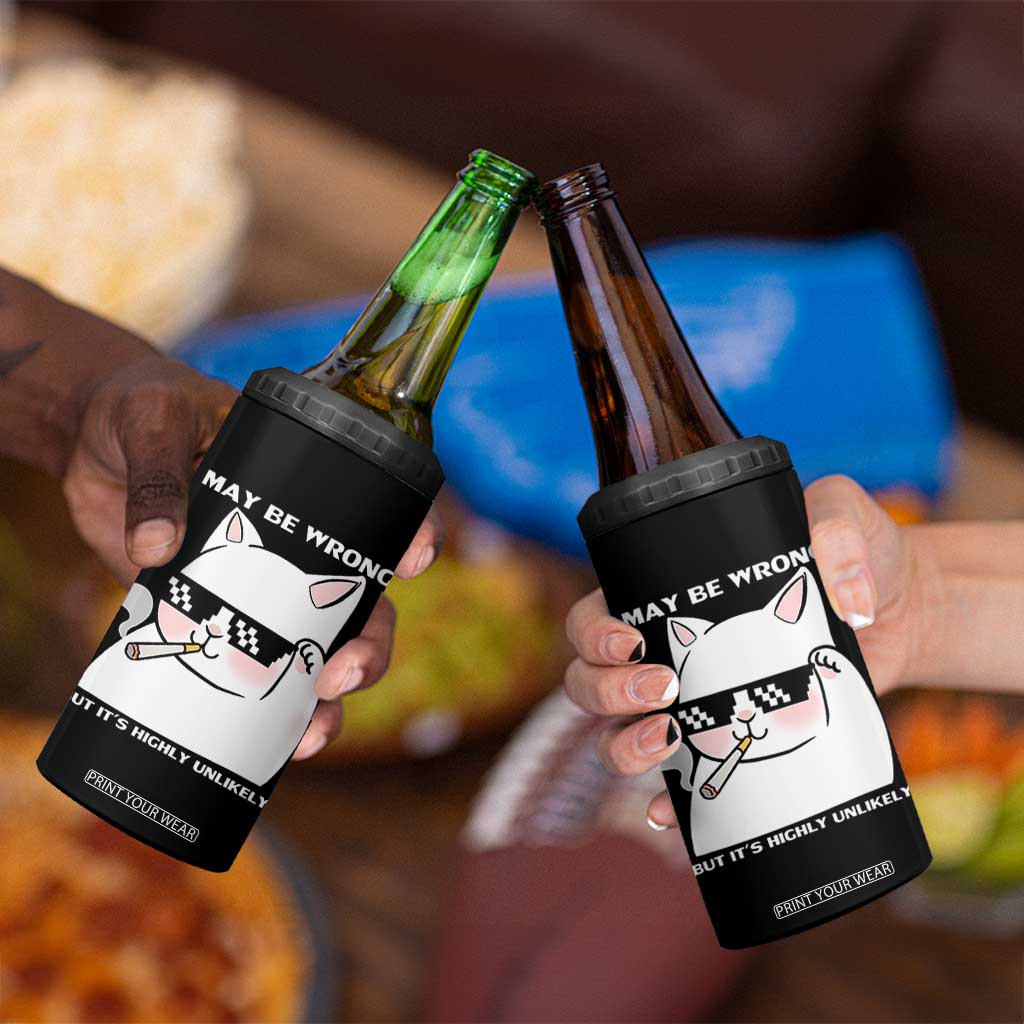 Funny Cat Humor 4 in 1 Can Cooler Tumbler I May Be Wrong But It Is Highly Unlikely TS12 Print Your Wear