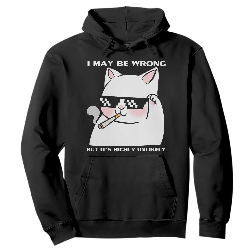 Funny Cat Humor Hoodie I May Be Wrong But It Is Highly Unlikely TS12 Black Print Your Wear