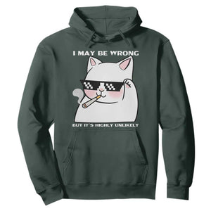 Funny Cat Humor Hoodie I May Be Wrong But It Is Highly Unlikely TS12 Dark Forest Green Print Your Wear