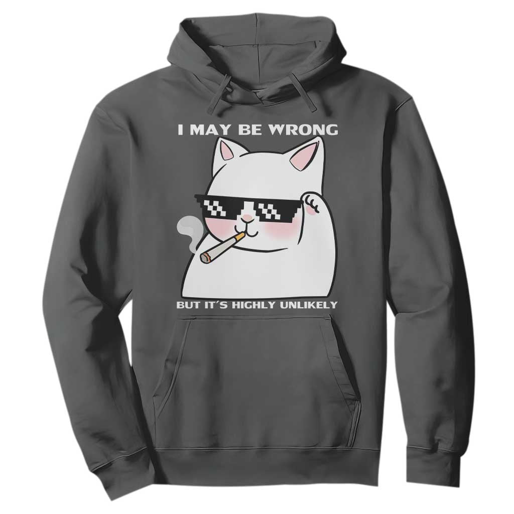 Funny Cat Humor Hoodie I May Be Wrong But It Is Highly Unlikely TS12 Dark Heather Print Your Wear