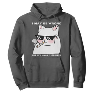Funny Cat Humor Hoodie I May Be Wrong But It Is Highly Unlikely TS12 Dark Heather Print Your Wear