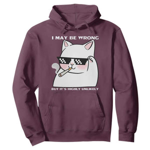 Funny Cat Humor Hoodie I May Be Wrong But It Is Highly Unlikely TS12 Maroon Print Your Wear