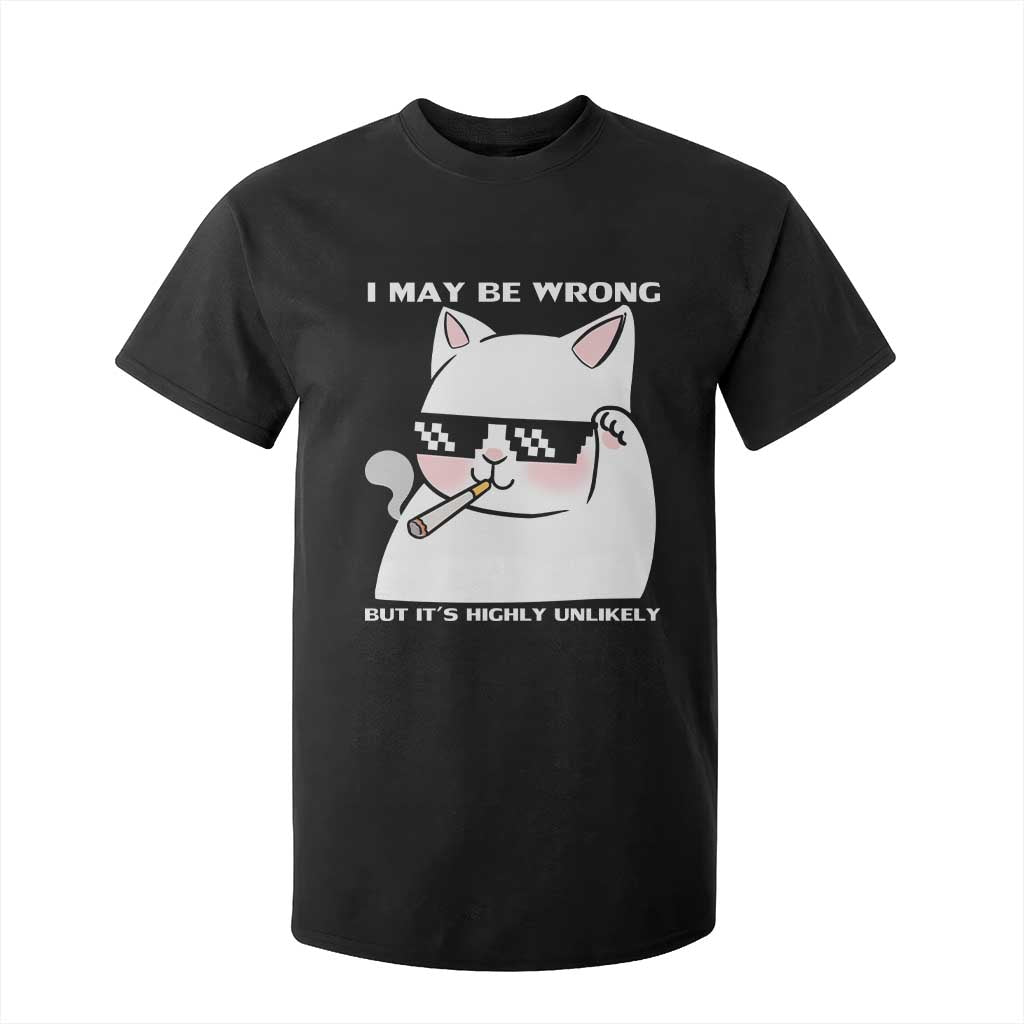 Funny Cat Humor T Shirt For Kid I May Be Wrong But It Is Highly Unlikely TS12 Black Print Your Wear