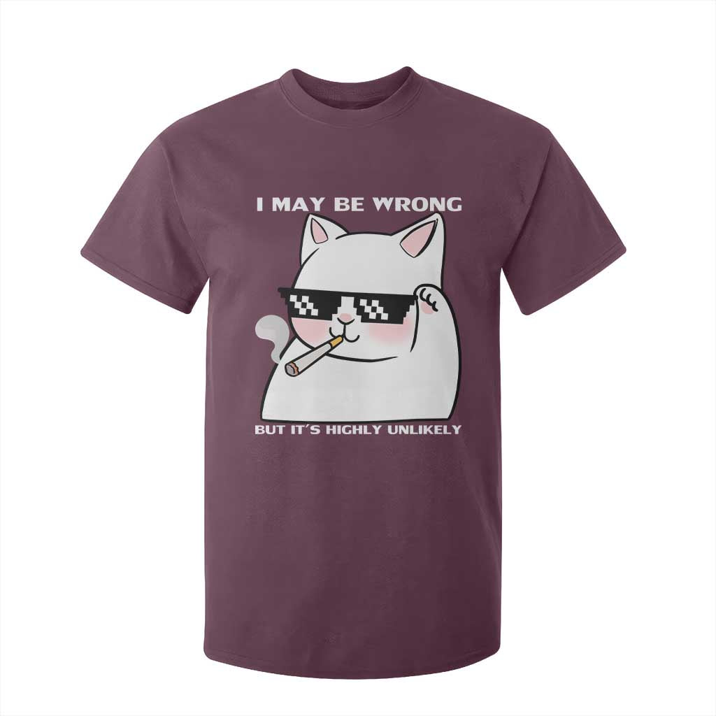 Funny Cat Humor T Shirt For Kid I May Be Wrong But It Is Highly Unlikely TS12 Maroon Print Your Wear