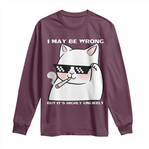 Funny Cat Humor Long Sleeve Shirt I May Be Wrong But It Is Highly Unlikely TS12 Maroon Print Your Wear