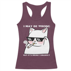 Funny Cat Humor Racerback Tank Top I May Be Wrong But It Is Highly Unlikely TS12 Maroon Print Your Wear