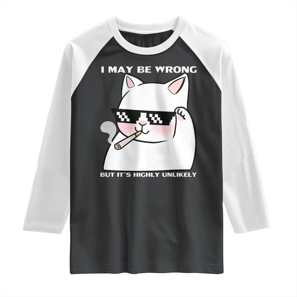 Funny Cat Humor Raglan Shirt I May Be Wrong But It Is Highly Unlikely TS12 Black White Print Your Wear
