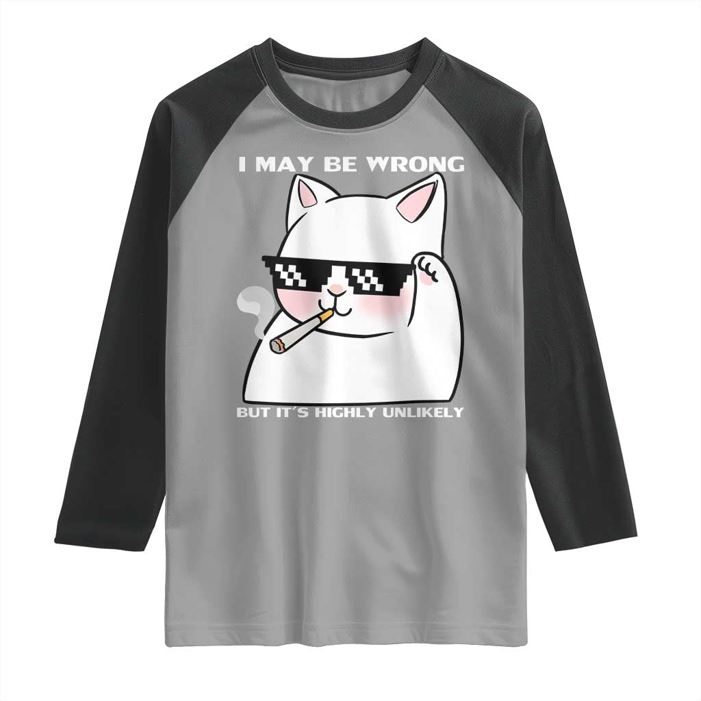 Funny Cat Humor Raglan Shirt I May Be Wrong But It Is Highly Unlikely TS12 Sport Gray Black Print Your Wear