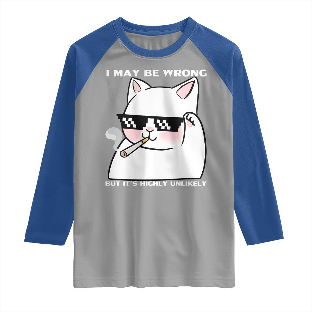 Funny Cat Humor Raglan Shirt I May Be Wrong But It Is Highly Unlikely TS12 Sport Gray Royal Print Your Wear
